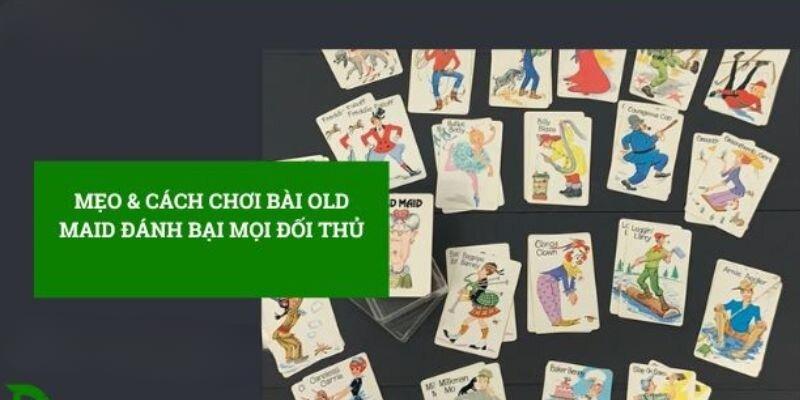 Chiến thuật hay chơi game bài Old maid là gì? 